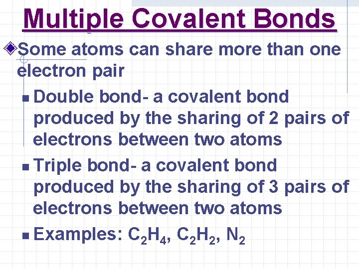 Multiple Covalent Bonds Some atoms can share more than one electron pair n Double