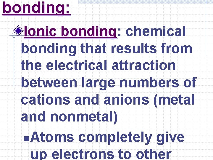 bonding: Ionic bonding: bonding chemical bonding that results from the electrical attraction between large