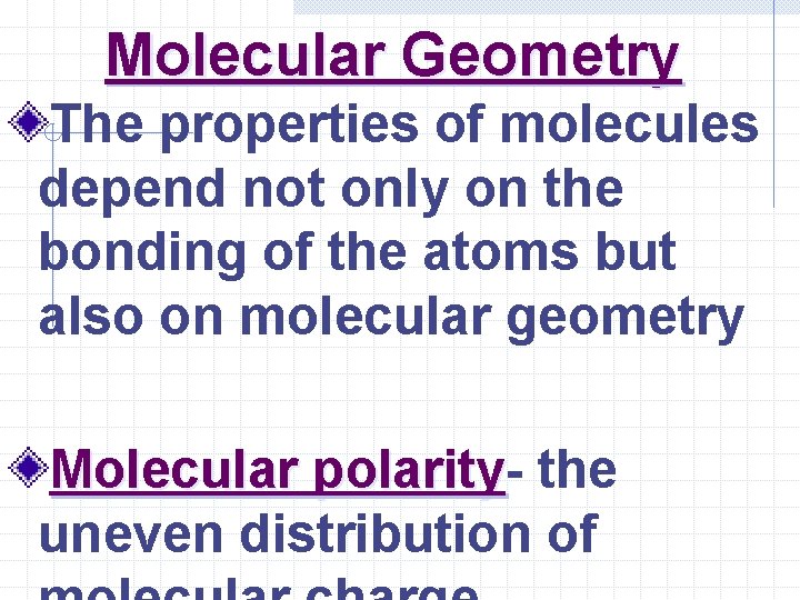 Molecular Geometry The properties of molecules depend not only on the bonding of the