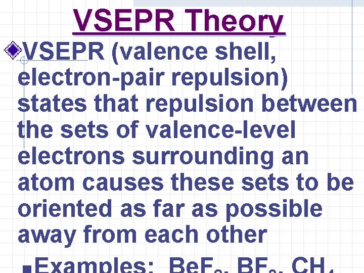 VSEPR Theory VSEPR (valence shell, electron-pair repulsion) states that repulsion between the sets of