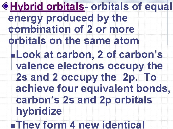 Hybrid orbitals of equal energy produced by the combination of 2 or more orbitals Hybrid orbitals of equal energy produced by the combination of 2 or more orbitals
