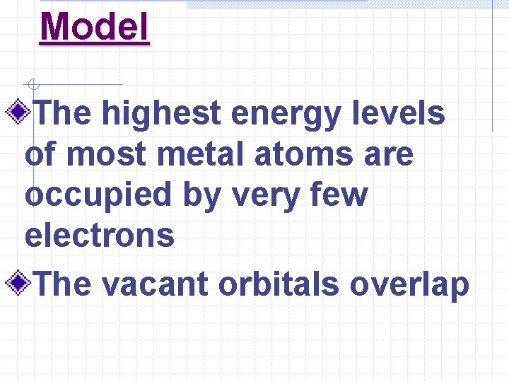 Model The highest energy levels of most metal atoms are occupied by very few Model The highest energy levels of most metal atoms are occupied by very few