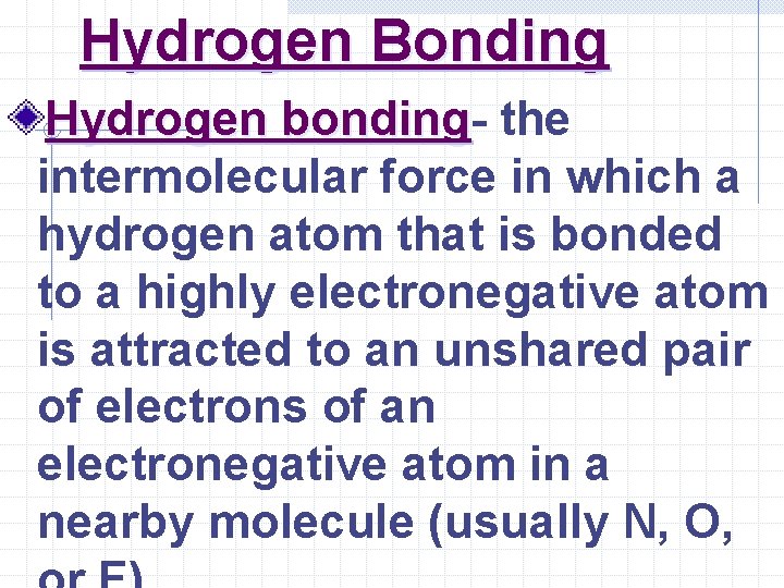 Hydrogen Bonding Hydrogen bonding the intermolecular force in which a hydrogen atom that is