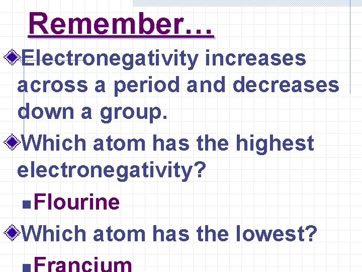 Remember… Electronegativity increases across a period and decreases down a group. Which atom has Remember… Electronegativity increases across a period and decreases down a group. Which atom has