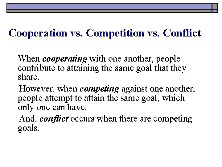 Cooperation vs. Competition vs. Conflict When cooperating with one another, people contribute to attaining