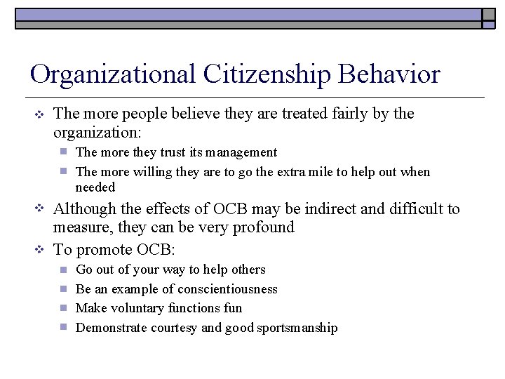 Organizational Citizenship Behavior The more people believe they are treated fairly by the organization:
