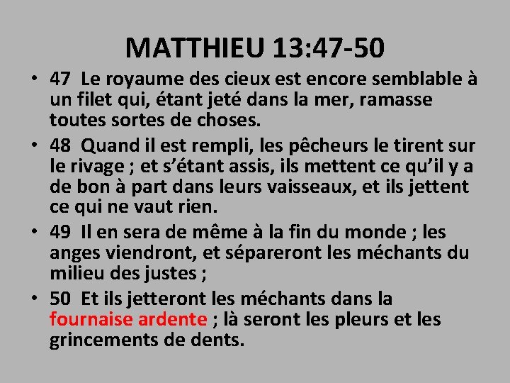 MATTHIEU 13: 47 -50 • 47 Le royaume des cieux est encore semblable à