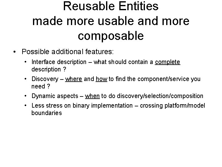 Reusable Entities made more usable and more composable • Possible additional features: • Interface