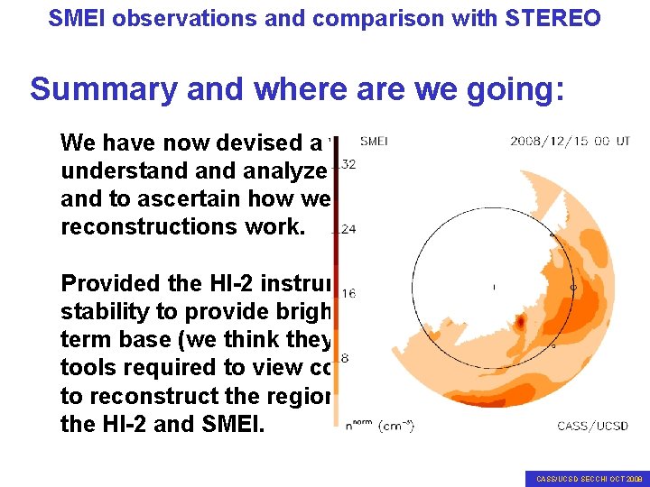 SMEI observations and comparison with STEREO Summary and where are we going: We have