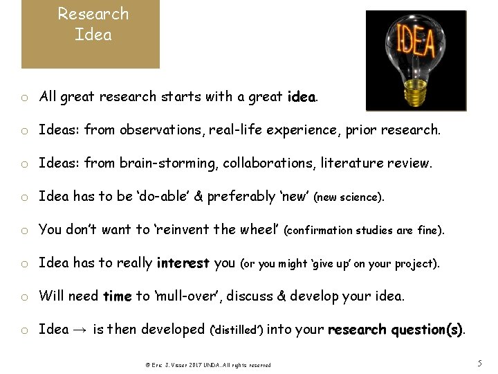 Research Idea o All great research starts with a great idea. o Ideas: from