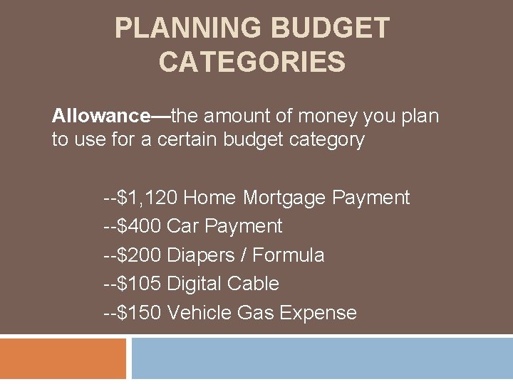 PLANNING BUDGET CATEGORIES Allowance—the amount of money you plan to use for a certain