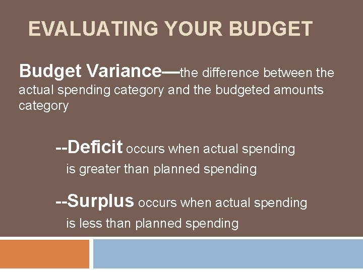EVALUATING YOUR BUDGET Budget Variance—the difference between the actual spending category and the budgeted