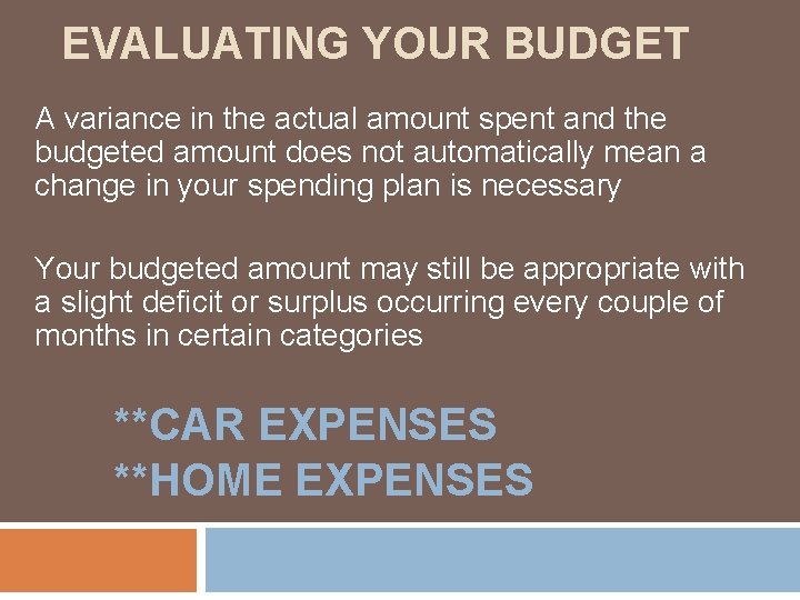 EVALUATING YOUR BUDGET A variance in the actual amount spent and the budgeted amount