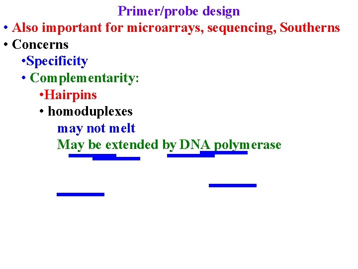 Primer/probe design • Also important for microarrays, sequencing, Southerns • Concerns • Specificity •