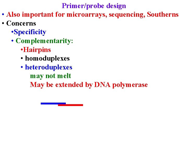 Primer/probe design • Also important for microarrays, sequencing, Southerns • Concerns • Specificity •