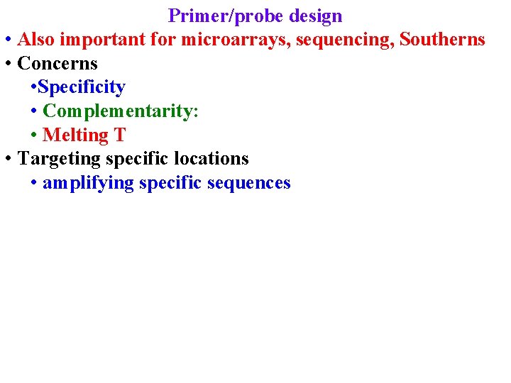Primer/probe design • Also important for microarrays, sequencing, Southerns • Concerns • Specificity •