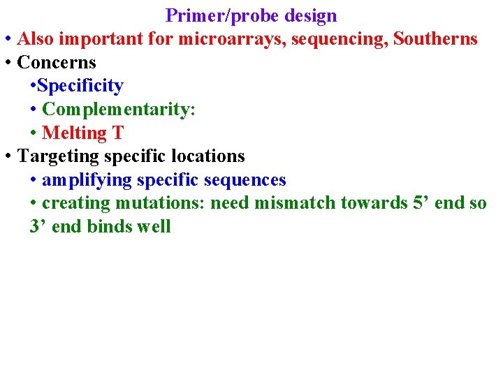 Primer/probe design • Also important for microarrays, sequencing, Southerns • Concerns • Specificity •