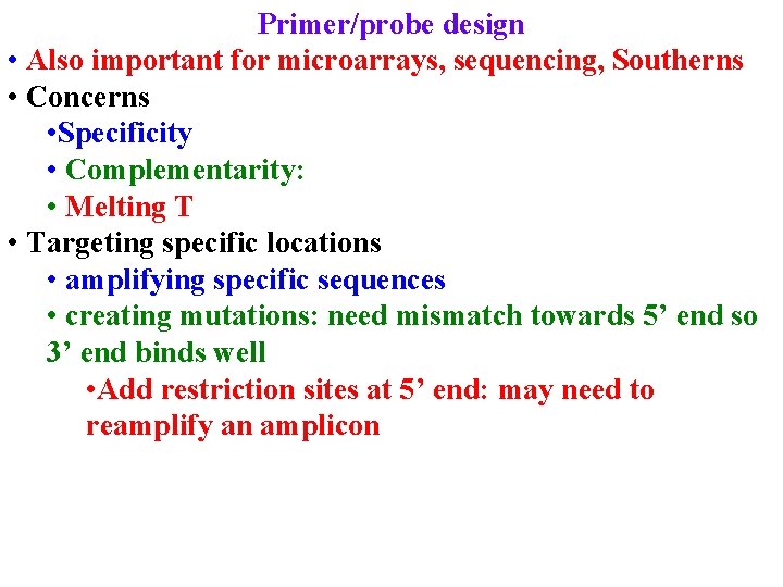 Primer/probe design • Also important for microarrays, sequencing, Southerns • Concerns • Specificity •