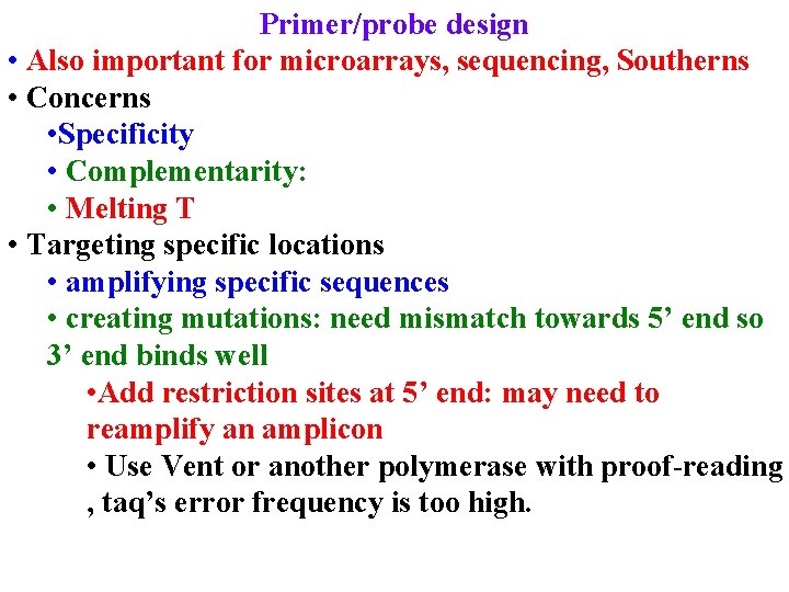 Primer/probe design • Also important for microarrays, sequencing, Southerns • Concerns • Specificity •