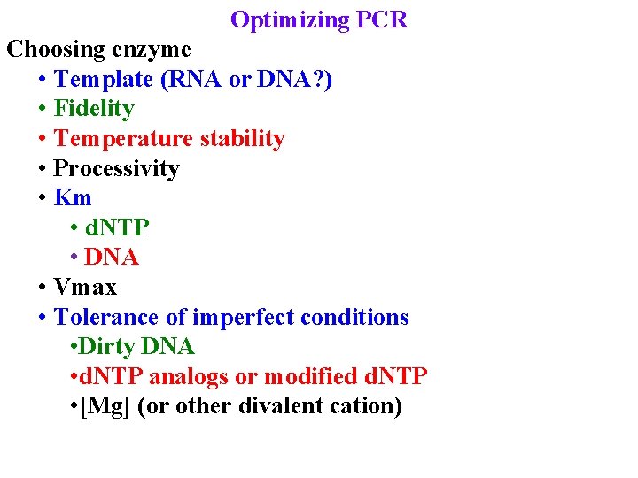 Optimizing PCR Choosing enzyme • Template (RNA or DNA? ) • Fidelity • Temperature