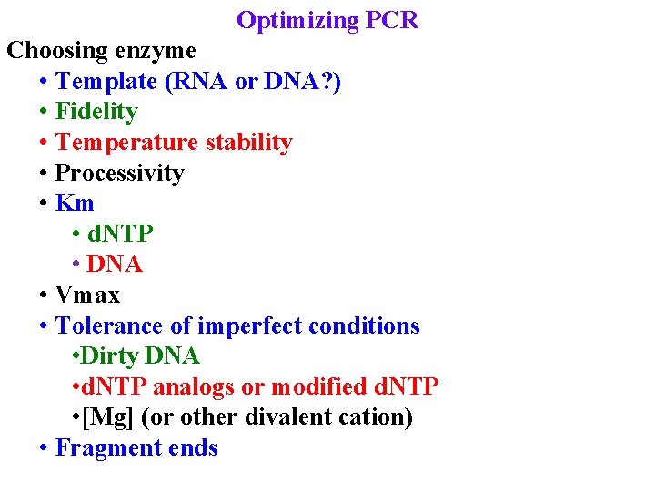 Optimizing PCR Choosing enzyme • Template (RNA or DNA? ) • Fidelity • Temperature