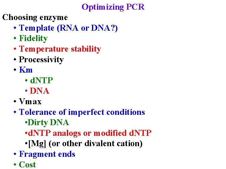 Optimizing PCR Choosing enzyme • Template (RNA or DNA? ) • Fidelity • Temperature
