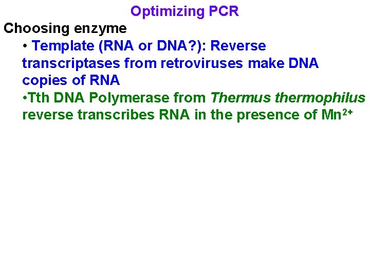 Optimizing PCR Choosing enzyme • Template (RNA or DNA? ): Reverse transcriptases from retroviruses