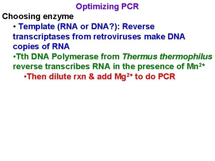 Optimizing PCR Choosing enzyme • Template (RNA or DNA? ): Reverse transcriptases from retroviruses