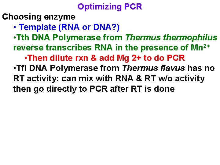 Optimizing PCR Choosing enzyme • Template (RNA or DNA? ) • Tth DNA Polymerase