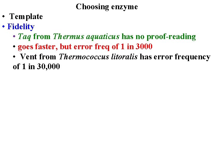 Choosing enzyme • Template • Fidelity • Taq from Thermus aquaticus has no proof-reading