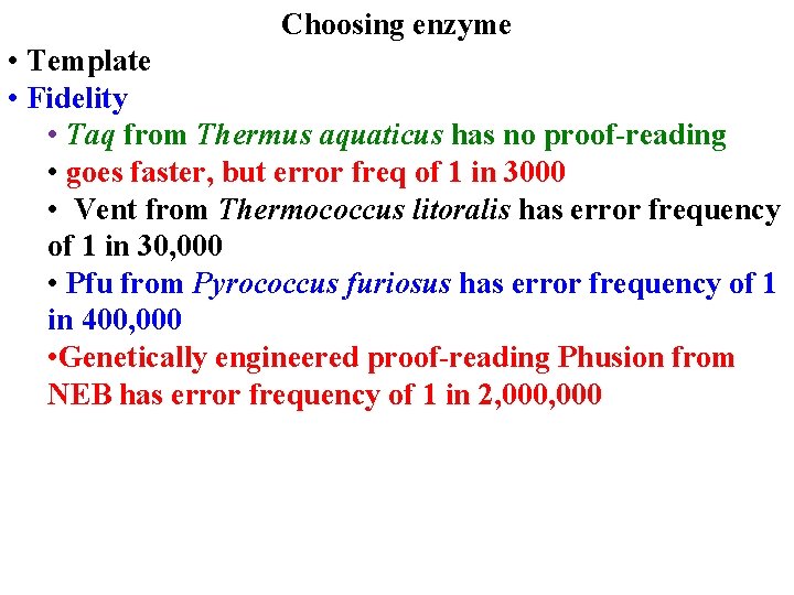 Choosing enzyme • Template • Fidelity • Taq from Thermus aquaticus has no proof-reading