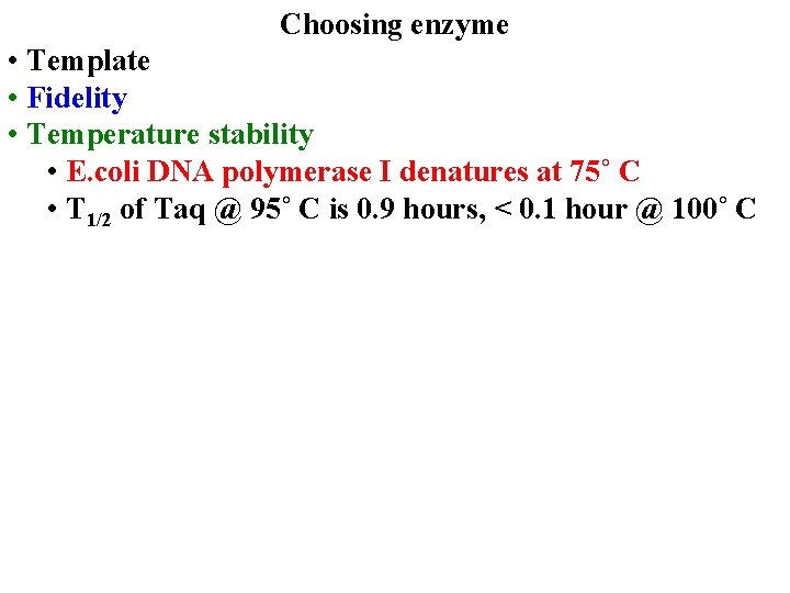 Choosing enzyme • Template • Fidelity • Temperature stability • E. coli DNA polymerase