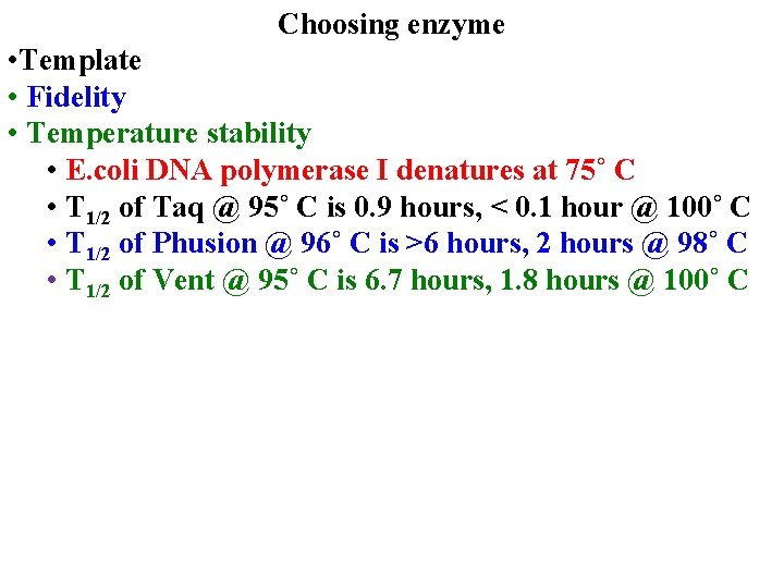 Choosing enzyme • Template • Fidelity • Temperature stability • E. coli DNA polymerase