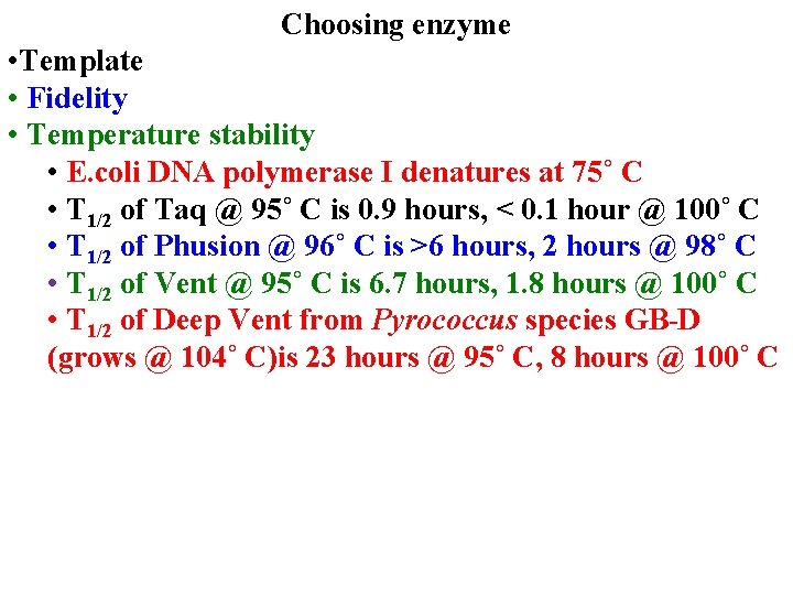 Choosing enzyme • Template • Fidelity • Temperature stability • E. coli DNA polymerase