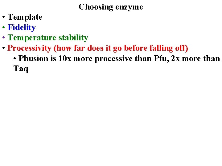 Choosing enzyme • Template • Fidelity • Temperature stability • Processivity (how far does