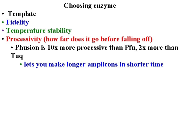 Choosing enzyme • Template • Fidelity • Temperature stability • Processivity (how far does