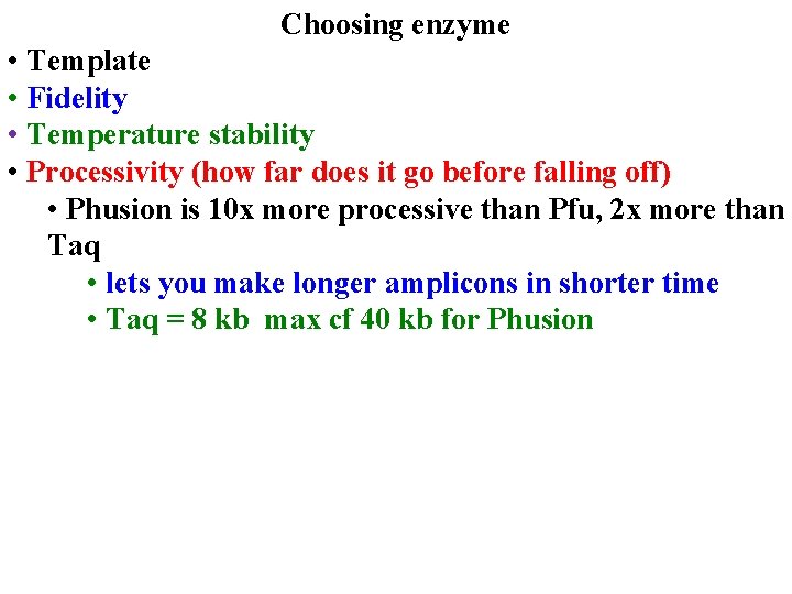 Choosing enzyme • Template • Fidelity • Temperature stability • Processivity (how far does