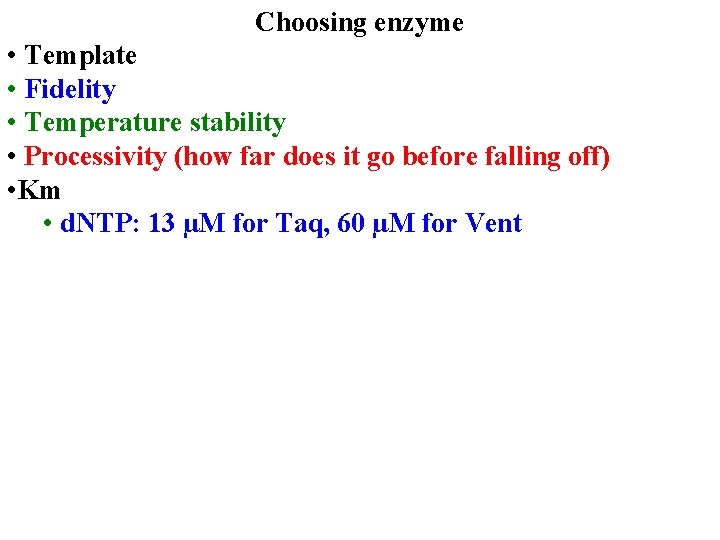 Choosing enzyme • Template • Fidelity • Temperature stability • Processivity (how far does