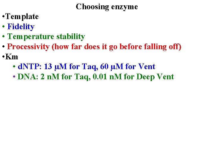 Choosing enzyme • Template • Fidelity • Temperature stability • Processivity (how far does