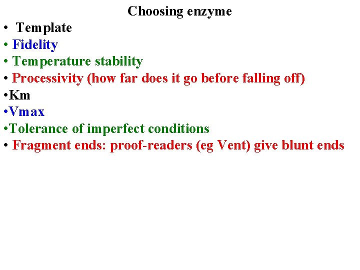 Choosing enzyme • Template • Fidelity • Temperature stability • Processivity (how far does