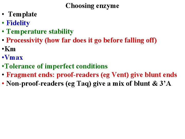 Choosing enzyme • Template • Fidelity • Temperature stability • Processivity (how far does