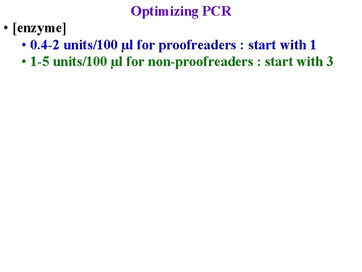 Optimizing PCR • [enzyme] • 0. 4 -2 units/100 µl for proofreaders : start