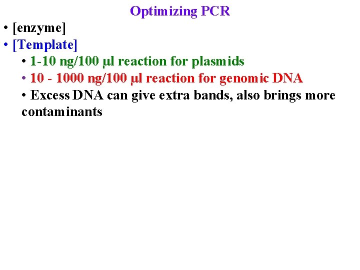 Optimizing PCR • [enzyme] • [Template] • 1 -10 ng/100 µl reaction for plasmids