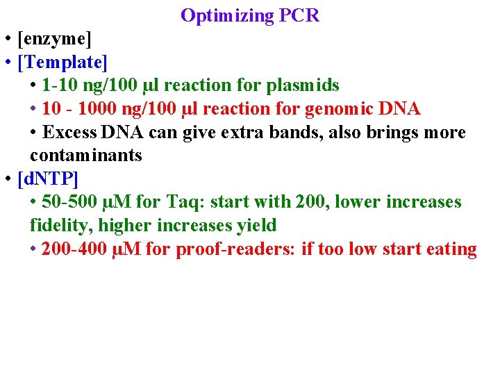 Optimizing PCR • [enzyme] • [Template] • 1 -10 ng/100 µl reaction for plasmids