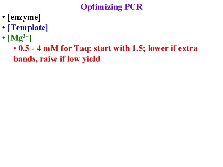Optimizing PCR • [enzyme] • [Template] • [Mg 2+] • 0. 5 - 4