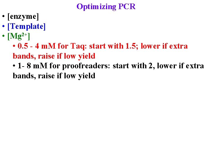Optimizing PCR • [enzyme] • [Template] • [Mg 2+] • 0. 5 - 4