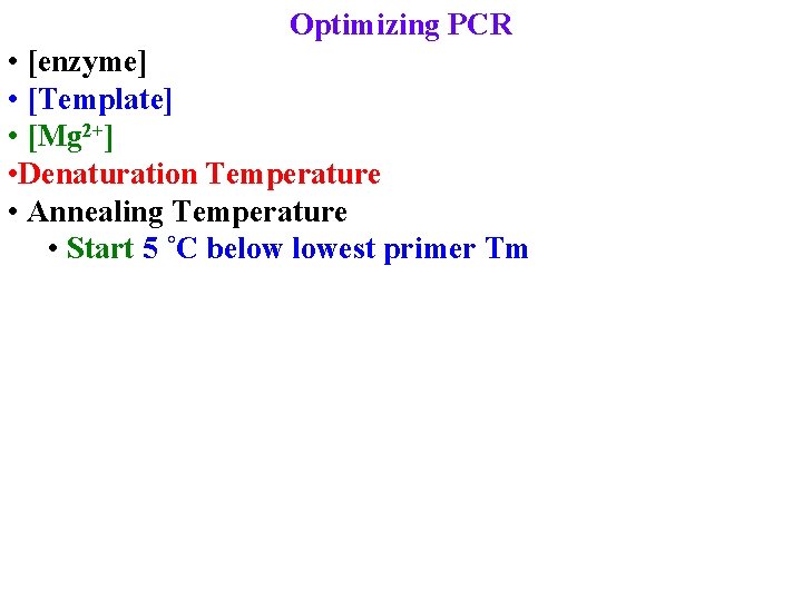 Optimizing PCR • [enzyme] • [Template] • [Mg 2+] • Denaturation Temperature • Annealing
