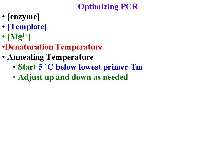 Optimizing PCR • [enzyme] • [Template] • [Mg 2+] • Denaturation Temperature • Annealing