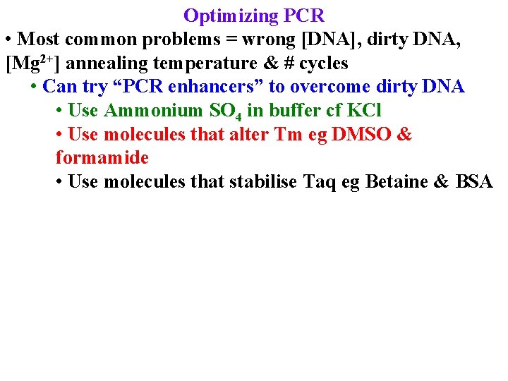 Optimizing PCR • Most common problems = wrong [DNA], dirty DNA, [Mg 2+] annealing