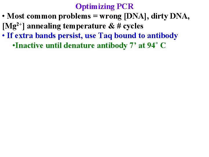 Optimizing PCR • Most common problems = wrong [DNA], dirty DNA, [Mg 2+] annealing